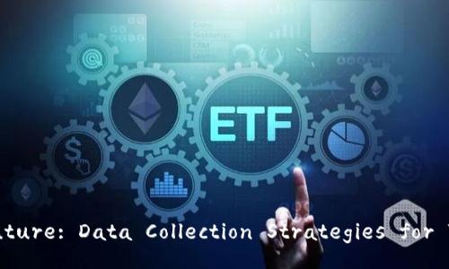 Unlocking the Future: Data Collection Strategies for Tokenim Projects
